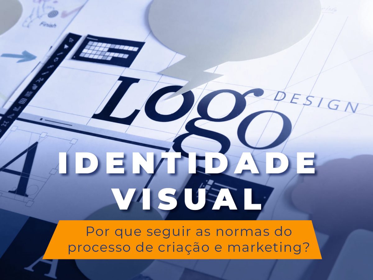 Identidade Visual: a importância de seguir as normas do processo de criação e planejamento de marketing.